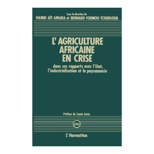 L'Agriculture Africaine en Crise dans ses Rapports avec l'Etat, l'Industrialisation et la Paysannerie